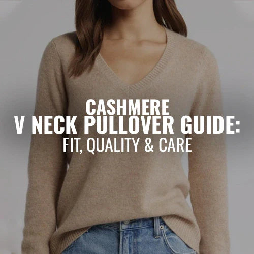 Cashmere V Neck Pullover Guide: Fit, Quality & Care
